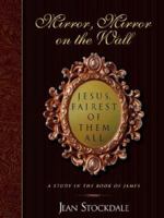 Mirror, Mirror on the Wall. Jesus, Fairest of Them All. 1934749109 Book Cover