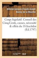 Corps La(c)Gislatif. Conseil Des Cinq-Cents, Causes, Na(c)Cessita(c) Et Effets de La Journa(c)E Du 18 Fructidor 2016159820 Book Cover