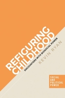 Refiguring Childhood : Encounters with Biosocial Power 1526148617 Book Cover