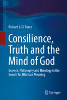 Consilience, Truth and the Mind of God: Science, Philosophy and Theology in the Search for Ultimate Meaning 3030018687 Book Cover