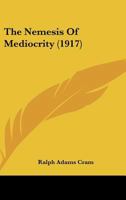 The Nemesis Of Mediocrity (1917) B0BQJRKDHJ Book Cover