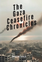 The Gaza Ceasefire Chronicles: Unveiling Israel's Silence B0DTJFZGFG Book Cover