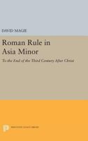Roman Rule in Asia Minor, Volume 1 (Text): To the End of the Third Century After Christ 0691627401 Book Cover