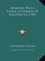 Memorie Per La Storia Letteraria Di Piacenza V2 (1789) 1166176568 Book Cover