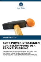 SOFT-POWER-STRATEGIEN ZUR BEKÄMPFUNG DER RADIKALISIERUNG: EINSATZ VON SOZIALEN MEDIEN, BILDUNG UND KULTURDIPLOMATIE FÜR NACHHALTIGE ENTWICKLUNG UND TERRORISMUSBEKÄMPFUNG. (German Edition) B0CLG4MT92 Book Cover