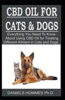 CBD Oil for Dog & Cat: Everything You Need to Know about Using CBD Oil for Treating Different Ailment in Cats and Dogs. 1730858724 Book Cover