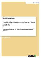 Kundenzufriedenheitsstudie einer K�lner Apotheke: Marktforschungsbericht zur Kundenzufriedenheit einer K�lner Apotheke 3640481054 Book Cover