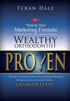 Proven the Step-By-Step Marketing Formula of a Wealthy Orthodontist... the Key to Attracting High-Quality Patients, Working Less & Earning More ... Gu 0992143705 Book Cover