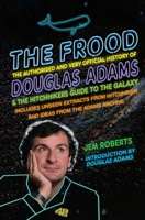 The Frood: The Authorised and Very Official History of Douglas Adams & The Hitchhiker's Guide to the Galaxy 009959076X Book Cover