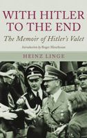 With Hitler to the End: The Memoirs of Adolf Hitler's Valet 1626363269 Book Cover