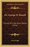 AE, George W. Russell; a Study of a Man and a Nation 1110485557 Book Cover