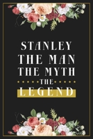 Stanley The Man The Myth The Legend: Lined Notebook / Journal Gift, 120 Pages, 6x9, Matte Finish, Soft Cover 1673656838 Book Cover