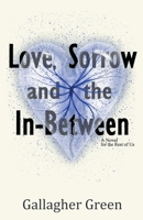 Love, Sorrow, and the In-Between: A Novel for the Rest of Us B0B17J44P6 Book Cover