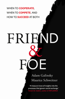 Friend & Foe: When to Cooperate, When to Compete, and How to Succeed at Both 0307720217 Book Cover