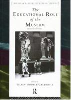 Educational Role of the Museum (Leicester Readers in Museum Studies) 0415112877 Book Cover