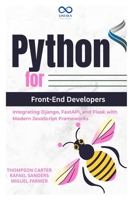 Python for Front-End Developers: Integrating Django, FastAPI, and Flask with Modern JavaScript Frameworks B0DYZWYSFS Book Cover