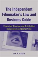 The Independent Filmmaker's Law and Business Guide: Financing, Shooting, and Distributing Independent and Digital Films