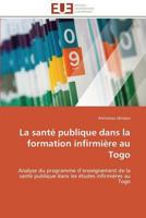 La Santa(c) Publique Dans La Formation Infirmia]re Au Togo 3841784070 Book Cover