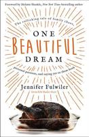 One Beautiful Dream: The Rollicking Tale of Family Chaos, Personal Passions, and Saying Yes to Them Both 0310349745 Book Cover
