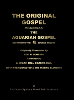 The ORIGINAL GOSPEL: Mis-Nomered As The AQUARIAN GOSPEL: Destroying The Q Source Theory [Colour Format] 1445208490 Book Cover