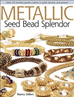 Metallic Seed Bead Splendor: Stitch 29 Timeless Jewelry Pieces in Gold, Bronze, and Pewter 0871164841 Book Cover