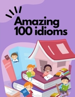Amazing 100 idioms B0CGDZ81JJ Book Cover