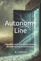 Autonomy Line: “We were never just paying interest. We were paying ourselves away.” B0DTHL6PDW Book Cover