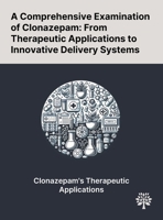 A Comprehensive Examination of Clonazepam: From Therapeutic Applications to Innovative Delivery Systems 1022903284 Book Cover