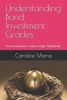 Understanding Bond Investment Grades: From Investment-Grade to High-Yield Bonds (Your money, your future) B0GVDKS13V Book Cover