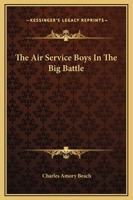 Air Service Boys in the Big Battle; or, Silencing the Big Guns 1421818191 Book Cover