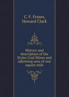 History and Description of the Styles Coal Mines and Adjoining Area of One Square Mile 5518891377 Book Cover
