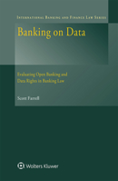 Banking on Data: Evaluating Open Banking and Data Rights in Banking Law 9403531169 Book Cover