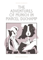 The Adventures of Munich in Marcel Duchamp 1941250661 Book Cover