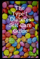 The Type 1 Diabetes Self-Care Guide: A Best Proven Code to Reverse and Cure Diabetes Which Will Boost Your Immune System and Metabolism, Also with Heart- Healthy Recipes That Works in Just 30 Days B08VYFJTHF Book Cover