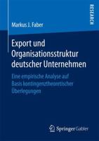 Export Und Organisationsstruktur Deutscher Unternehmen: Eine Empirische Analyse Auf Basis Kontingenztheoretischer Uberlegungen 3658165731 Book Cover