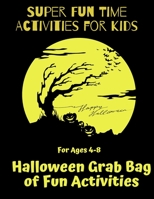 Super Fun Time Activities for Kids: Halloween Grab Bag of Fun Activities: For Ages 4-8. Includes Maze Puzzles, Crossword Puzzle, I Spy, Color by ... Let's Color, Tic Tac Toe, Would You Rather? B08K41Y9PZ Book Cover