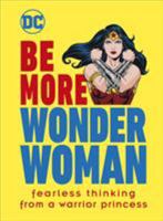 Be More Wonder Woman: Fearless thinking from a warrior princess 0241458226 Book Cover