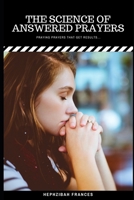 The Science Of Answered Prayers: Praying Prayers That Get Results B08VCKKDN8 Book Cover