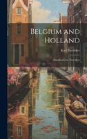 Belgium and Holland, Including the Grand-Duchy of Luxembourg: Handbook for Travellers 1022838326 Book Cover