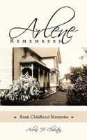 Arlene Remembers: Rural Childhood Memories 1452070350 Book Cover