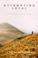 Attempting Local: A Year Abroad in Galway, Ireland B0923WHR9V Book Cover