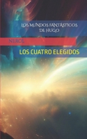 LOS CUATRO ELEGIDOS: LOS MUNDOS FANTÁSTICOS DE HUGO (Spanish Edition) B0CM2HR8RP Book Cover