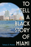 To Tell a Black Story of Miami 0813068959 Book Cover