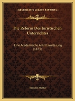 Die Reform Des Juristischen Unterrichtes: Eine Academische Antrittsvorlesung (1873) 1169450954 Book Cover