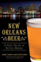 New Orleans Beer: A Hoppy History of Big Easy Brewing 1626192480 Book Cover