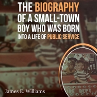 The Biography of a Small Town Boy Who Was Born into a Life of Public Service B0H52ZMK9N Book Cover