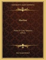 Martine: Piece En Cinq Tableaux (1922) (French Edition) 1149635479 Book Cover