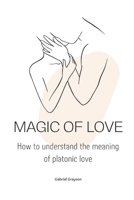 magic of love: How to understand the meaning of platonic love B0BGNN7R1T Book Cover