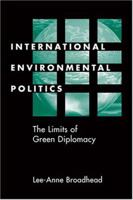 International Environmental Politics: The Limits of Green Diplomacy 1588260682 Book Cover