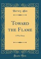 Toward the Flame: A Memoir of World War I 0803259476 Book Cover